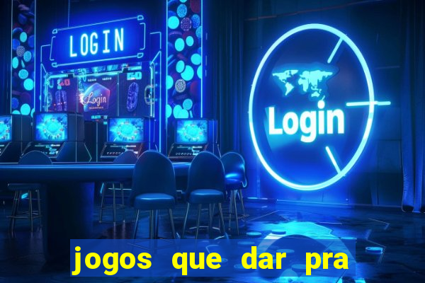 jogos que dar pra ganhar dinheiro